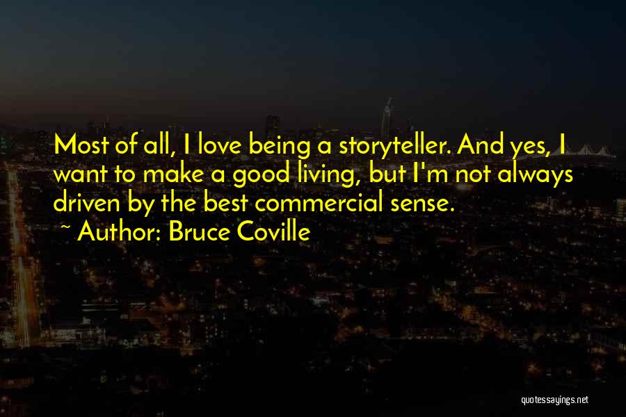 Bruce Coville Quotes: Most Of All, I Love Being A Storyteller. And Yes, I Want To Make A Good Living, But I'm Not