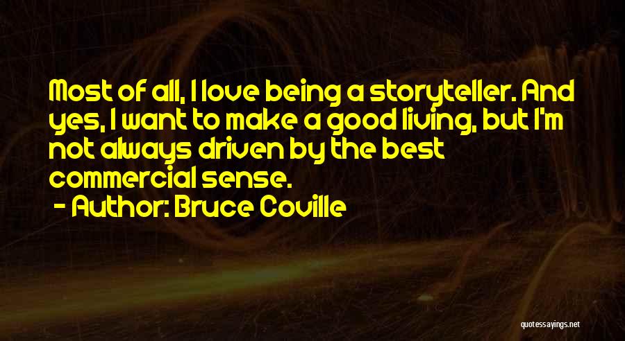Bruce Coville Quotes: Most Of All, I Love Being A Storyteller. And Yes, I Want To Make A Good Living, But I'm Not