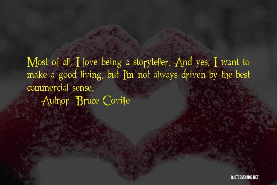 Bruce Coville Quotes: Most Of All, I Love Being A Storyteller. And Yes, I Want To Make A Good Living, But I'm Not