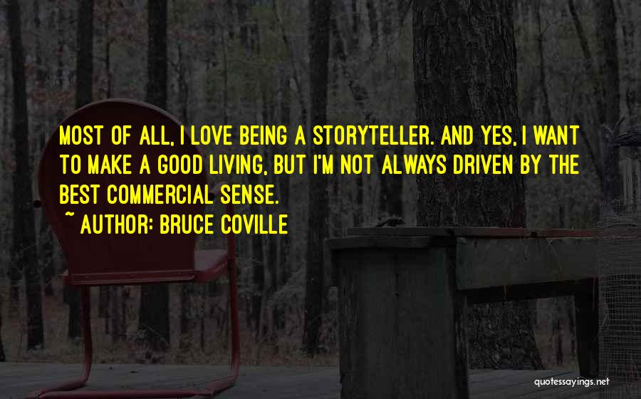 Bruce Coville Quotes: Most Of All, I Love Being A Storyteller. And Yes, I Want To Make A Good Living, But I'm Not