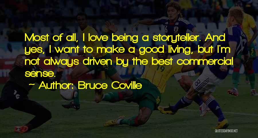 Bruce Coville Quotes: Most Of All, I Love Being A Storyteller. And Yes, I Want To Make A Good Living, But I'm Not