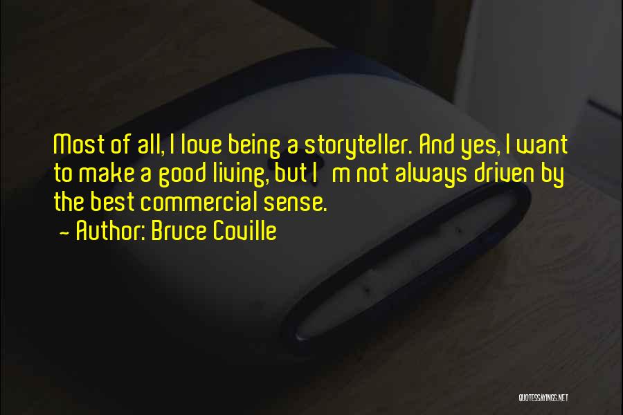 Bruce Coville Quotes: Most Of All, I Love Being A Storyteller. And Yes, I Want To Make A Good Living, But I'm Not