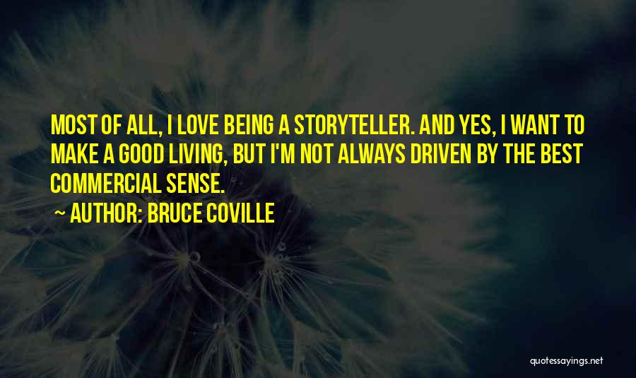 Bruce Coville Quotes: Most Of All, I Love Being A Storyteller. And Yes, I Want To Make A Good Living, But I'm Not