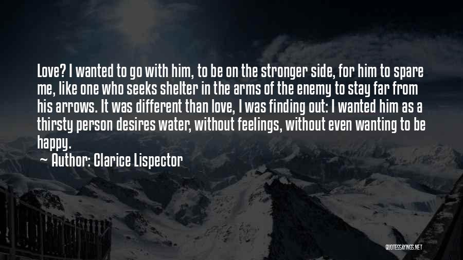 Clarice Lispector Quotes: Love? I Wanted To Go With Him, To Be On The Stronger Side, For Him To Spare Me, Like One