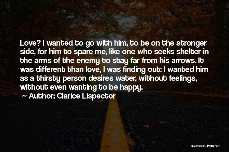 Clarice Lispector Quotes: Love? I Wanted To Go With Him, To Be On The Stronger Side, For Him To Spare Me, Like One