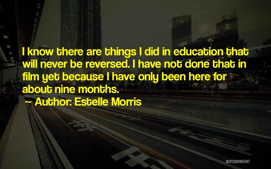 Estelle Morris Quotes: I Know There Are Things I Did In Education That Will Never Be Reversed. I Have Not Done That In