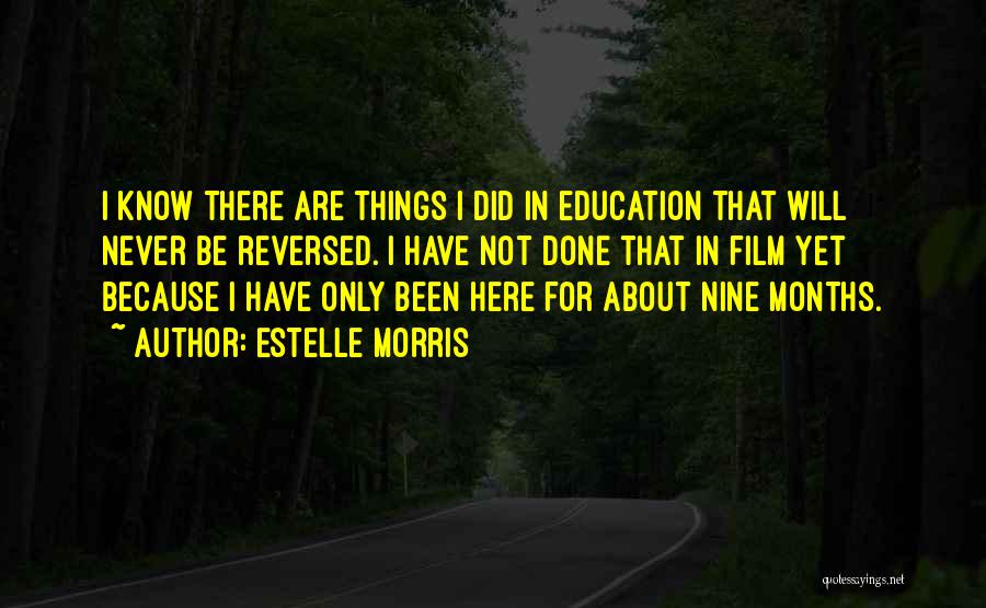 Estelle Morris Quotes: I Know There Are Things I Did In Education That Will Never Be Reversed. I Have Not Done That In