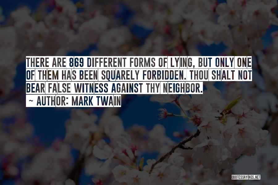 Mark Twain Quotes: There Are 869 Different Forms Of Lying, But Only One Of Them Has Been Squarely Forbidden. Thou Shalt Not Bear