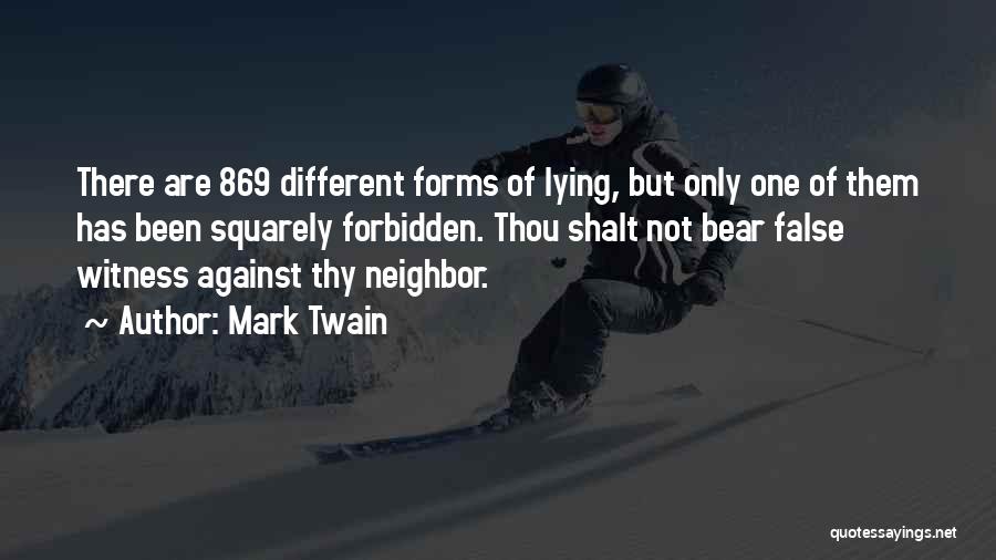 Mark Twain Quotes: There Are 869 Different Forms Of Lying, But Only One Of Them Has Been Squarely Forbidden. Thou Shalt Not Bear