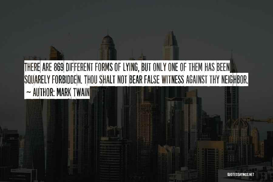 Mark Twain Quotes: There Are 869 Different Forms Of Lying, But Only One Of Them Has Been Squarely Forbidden. Thou Shalt Not Bear