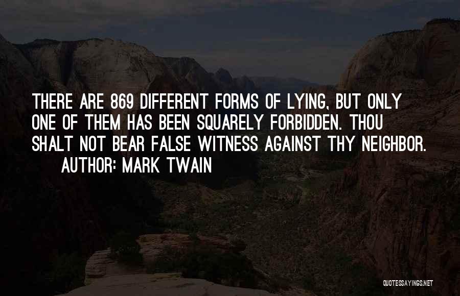 Mark Twain Quotes: There Are 869 Different Forms Of Lying, But Only One Of Them Has Been Squarely Forbidden. Thou Shalt Not Bear