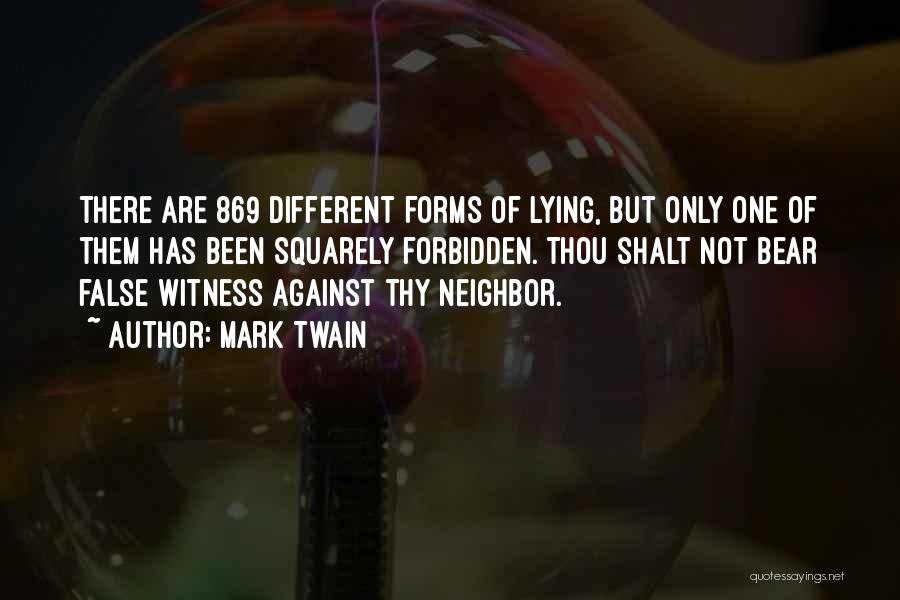 Mark Twain Quotes: There Are 869 Different Forms Of Lying, But Only One Of Them Has Been Squarely Forbidden. Thou Shalt Not Bear