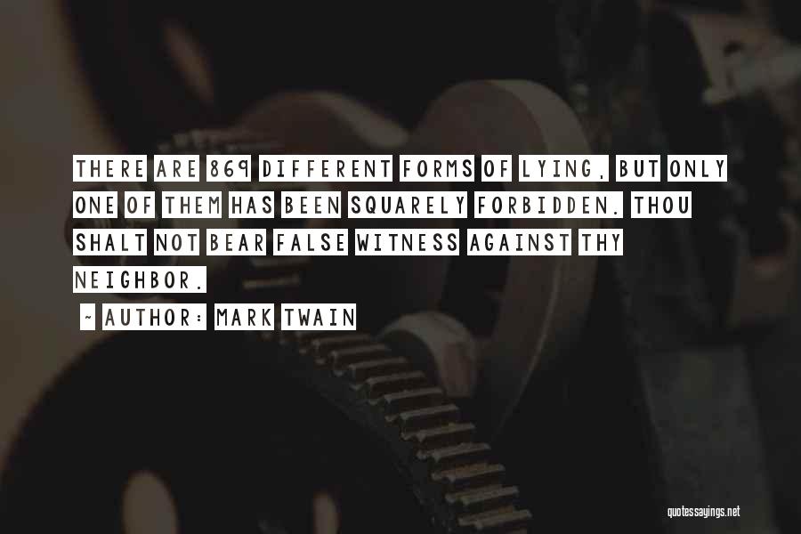 Mark Twain Quotes: There Are 869 Different Forms Of Lying, But Only One Of Them Has Been Squarely Forbidden. Thou Shalt Not Bear