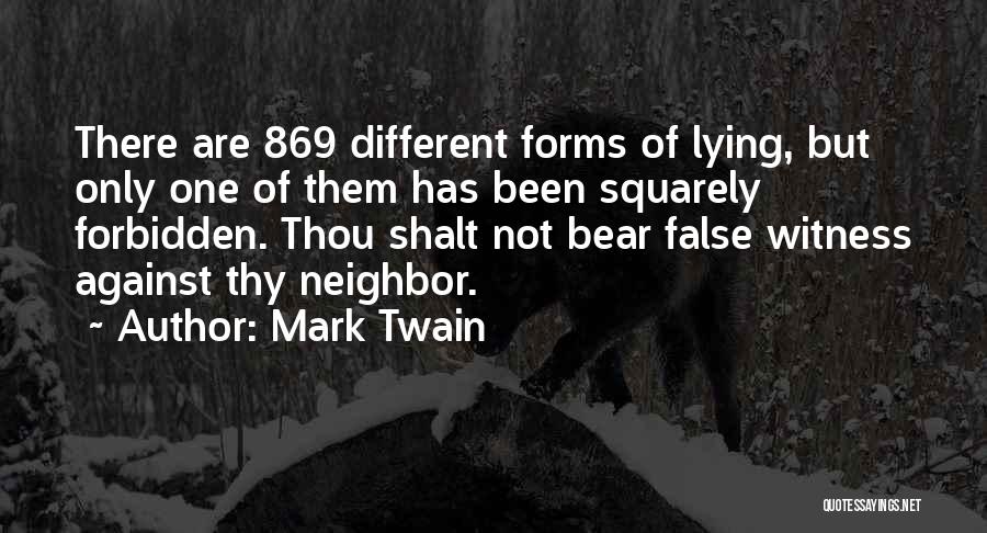 Mark Twain Quotes: There Are 869 Different Forms Of Lying, But Only One Of Them Has Been Squarely Forbidden. Thou Shalt Not Bear