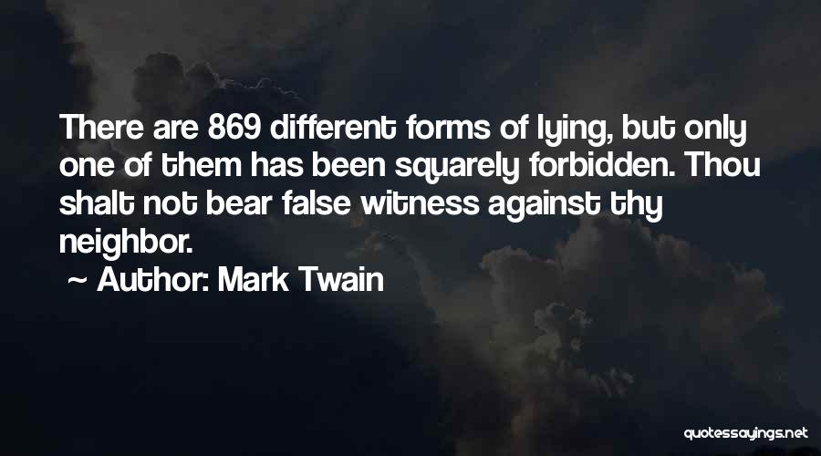 Mark Twain Quotes: There Are 869 Different Forms Of Lying, But Only One Of Them Has Been Squarely Forbidden. Thou Shalt Not Bear