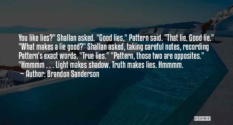 Brandon Sanderson Quotes: You Like Lies? Shallan Asked. Good Lies, Pattern Said. That Lie. Good Lie. What Makes A Lie Good? Shallan Asked,