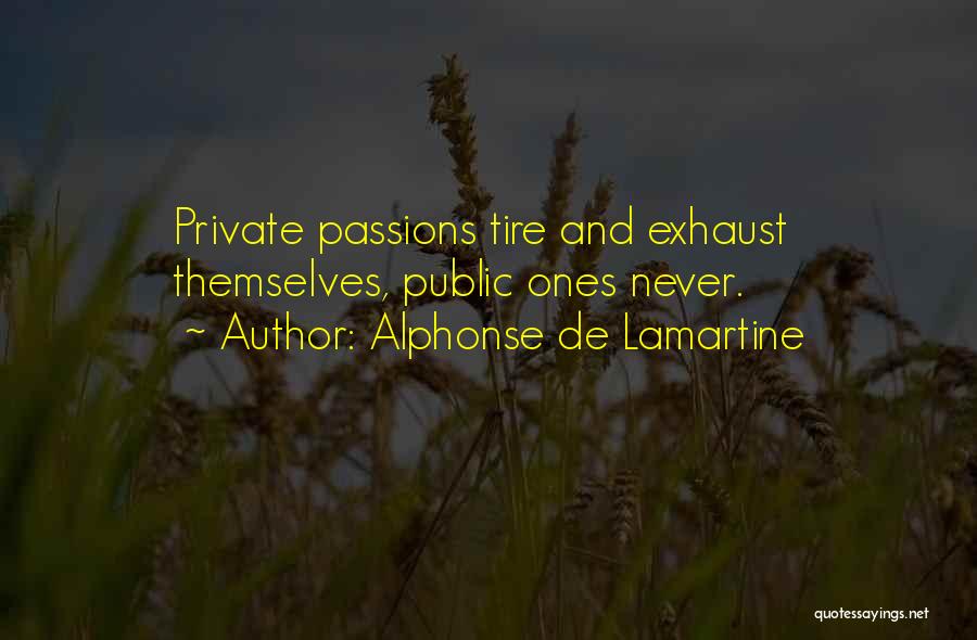 Alphonse De Lamartine Quotes: Private Passions Tire And Exhaust Themselves, Public Ones Never.