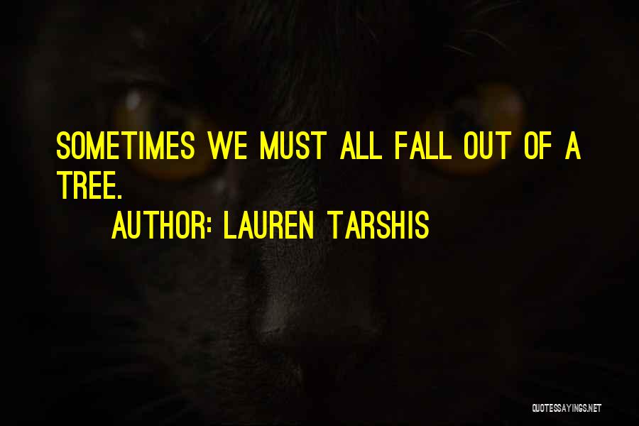 Lauren Tarshis Quotes: Sometimes We Must All Fall Out Of A Tree.