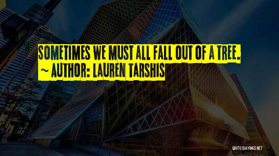 Lauren Tarshis Quotes: Sometimes We Must All Fall Out Of A Tree.