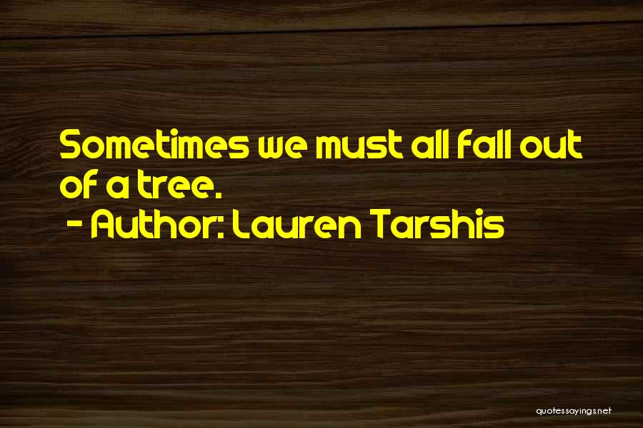 Lauren Tarshis Quotes: Sometimes We Must All Fall Out Of A Tree.