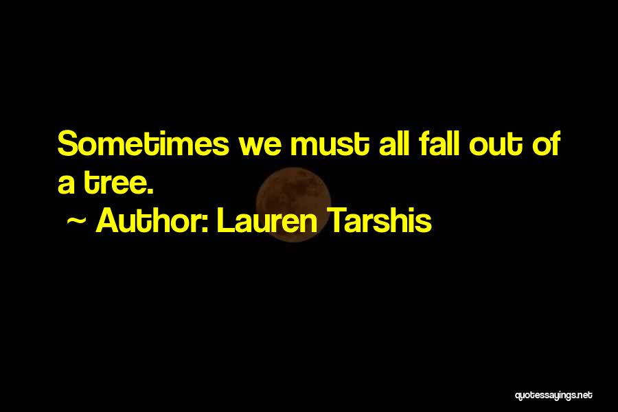 Lauren Tarshis Quotes: Sometimes We Must All Fall Out Of A Tree.