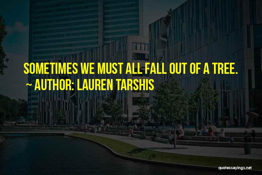 Lauren Tarshis Quotes: Sometimes We Must All Fall Out Of A Tree.
