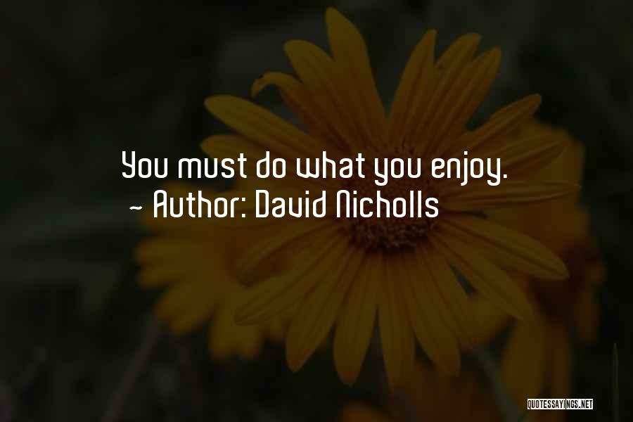 David Nicholls Quotes: You Must Do What You Enjoy.