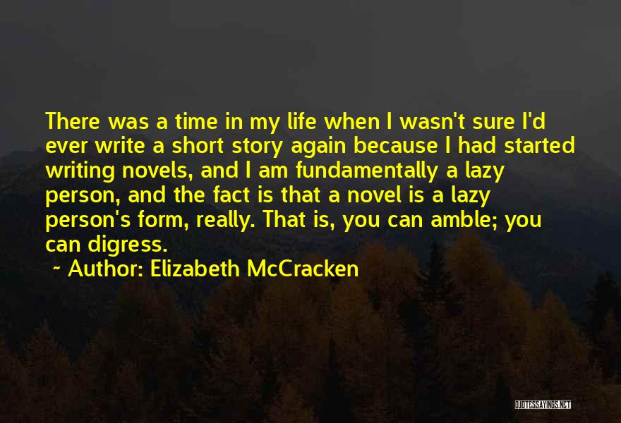 Elizabeth McCracken Quotes: There Was A Time In My Life When I Wasn't Sure I'd Ever Write A Short Story Again Because I