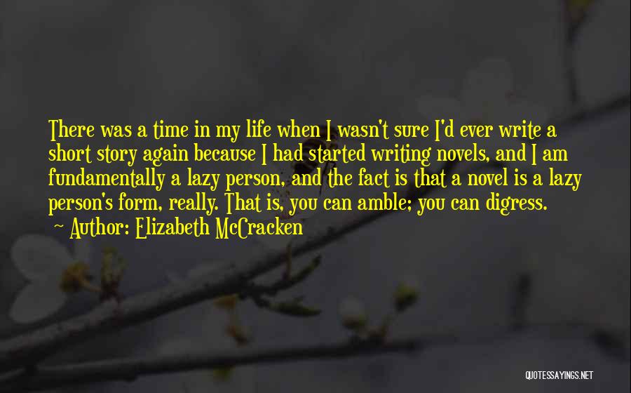 Elizabeth McCracken Quotes: There Was A Time In My Life When I Wasn't Sure I'd Ever Write A Short Story Again Because I