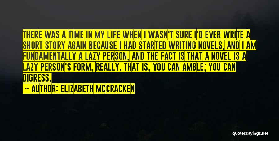 Elizabeth McCracken Quotes: There Was A Time In My Life When I Wasn't Sure I'd Ever Write A Short Story Again Because I