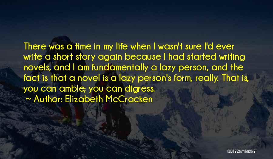 Elizabeth McCracken Quotes: There Was A Time In My Life When I Wasn't Sure I'd Ever Write A Short Story Again Because I