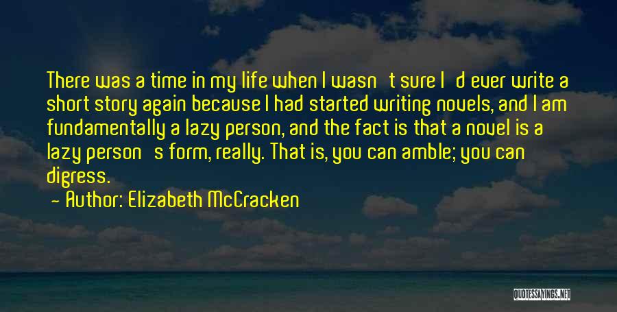 Elizabeth McCracken Quotes: There Was A Time In My Life When I Wasn't Sure I'd Ever Write A Short Story Again Because I