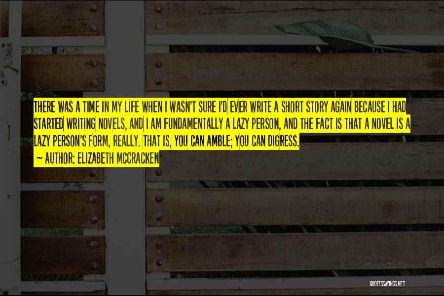 Elizabeth McCracken Quotes: There Was A Time In My Life When I Wasn't Sure I'd Ever Write A Short Story Again Because I