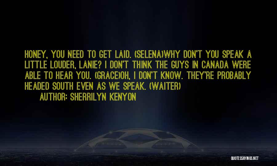 Sherrilyn Kenyon Quotes: Honey, You Need To Get Laid. (selena)why Don't You Speak A Little Louder, Lanie? I Don't Think The Guys In