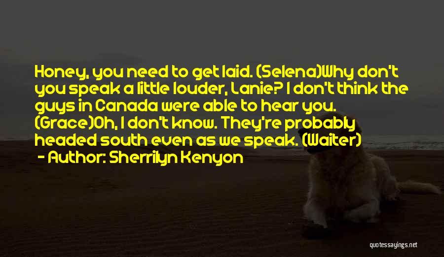 Sherrilyn Kenyon Quotes: Honey, You Need To Get Laid. (selena)why Don't You Speak A Little Louder, Lanie? I Don't Think The Guys In