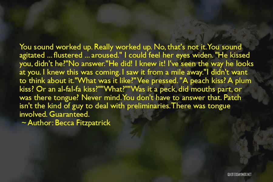 Becca Fitzpatrick Quotes: You Sound Worked Up. Really Worked Up. No, That's Not It. You Sound Agitated ... Flustered ... Aroused. I Could