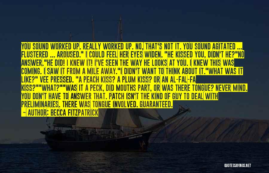 Becca Fitzpatrick Quotes: You Sound Worked Up. Really Worked Up. No, That's Not It. You Sound Agitated ... Flustered ... Aroused. I Could
