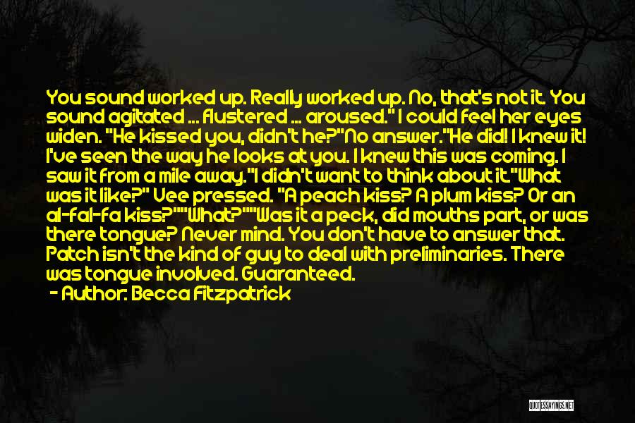 Becca Fitzpatrick Quotes: You Sound Worked Up. Really Worked Up. No, That's Not It. You Sound Agitated ... Flustered ... Aroused. I Could