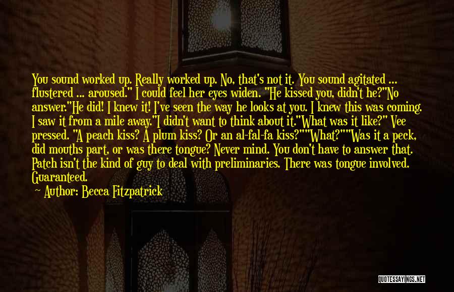 Becca Fitzpatrick Quotes: You Sound Worked Up. Really Worked Up. No, That's Not It. You Sound Agitated ... Flustered ... Aroused. I Could