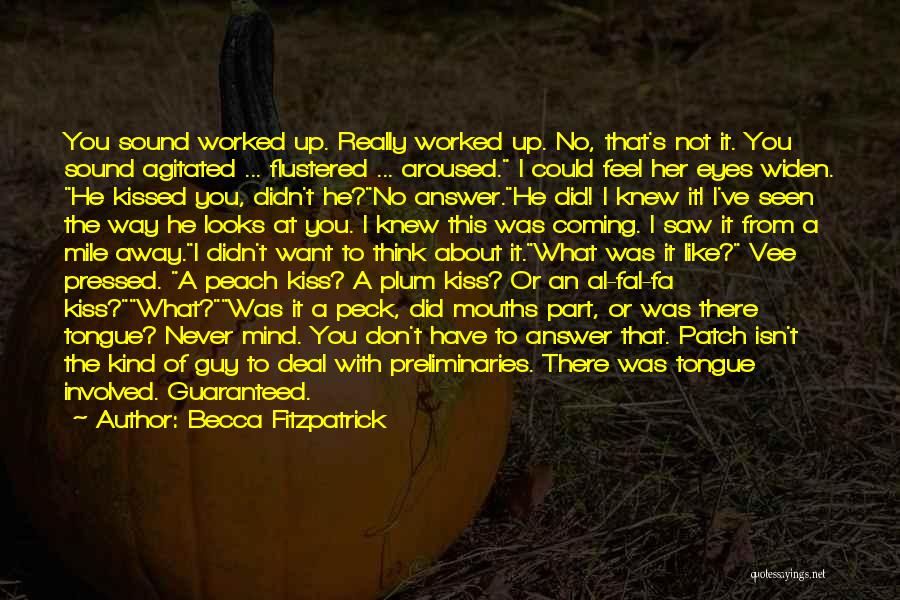 Becca Fitzpatrick Quotes: You Sound Worked Up. Really Worked Up. No, That's Not It. You Sound Agitated ... Flustered ... Aroused. I Could