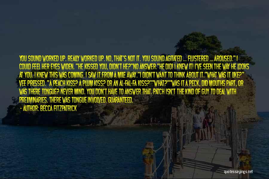 Becca Fitzpatrick Quotes: You Sound Worked Up. Really Worked Up. No, That's Not It. You Sound Agitated ... Flustered ... Aroused. I Could