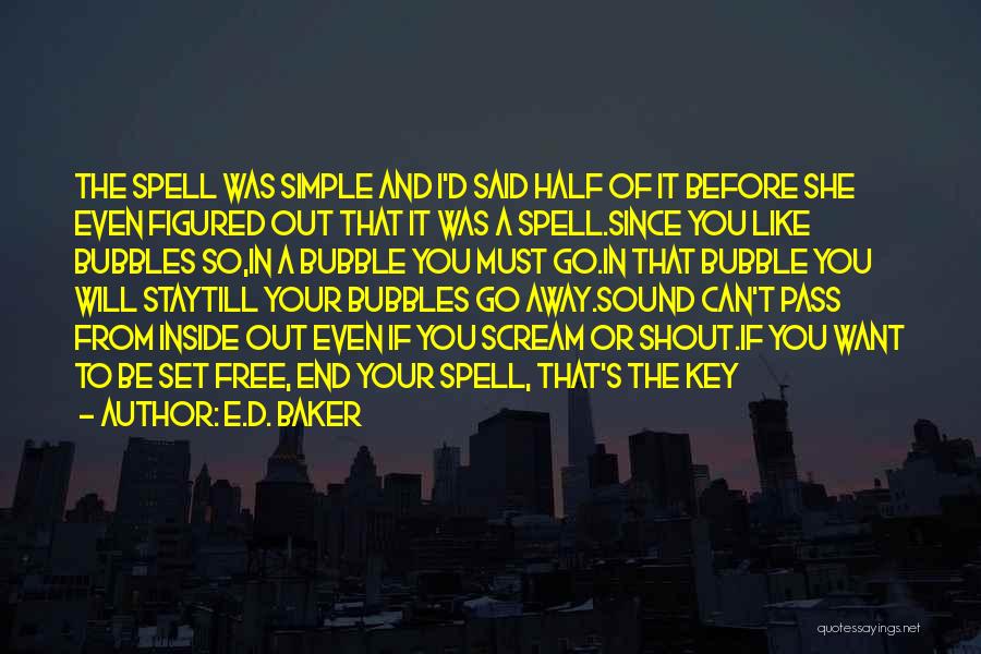 E.D. Baker Quotes: The Spell Was Simple And I'd Said Half Of It Before She Even Figured Out That It Was A Spell.since