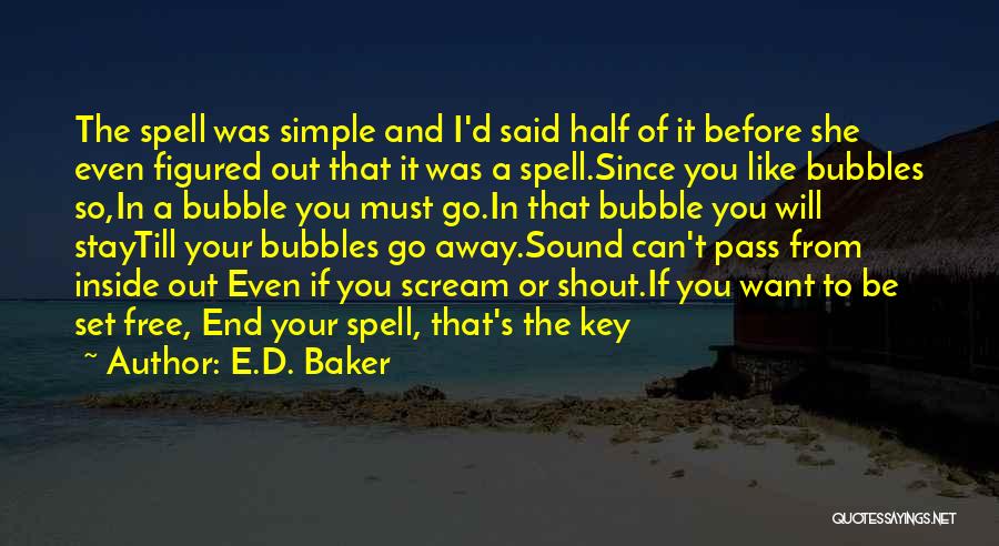 E.D. Baker Quotes: The Spell Was Simple And I'd Said Half Of It Before She Even Figured Out That It Was A Spell.since