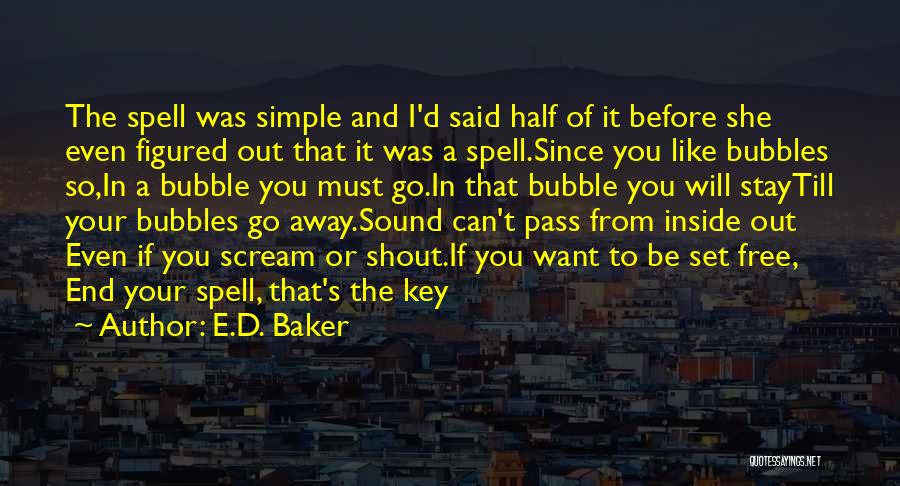 E.D. Baker Quotes: The Spell Was Simple And I'd Said Half Of It Before She Even Figured Out That It Was A Spell.since