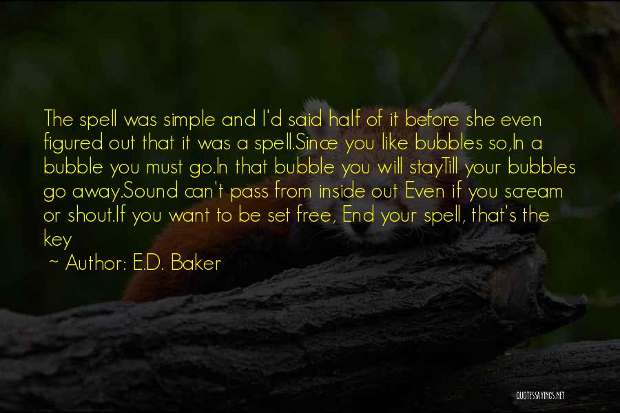 E.D. Baker Quotes: The Spell Was Simple And I'd Said Half Of It Before She Even Figured Out That It Was A Spell.since