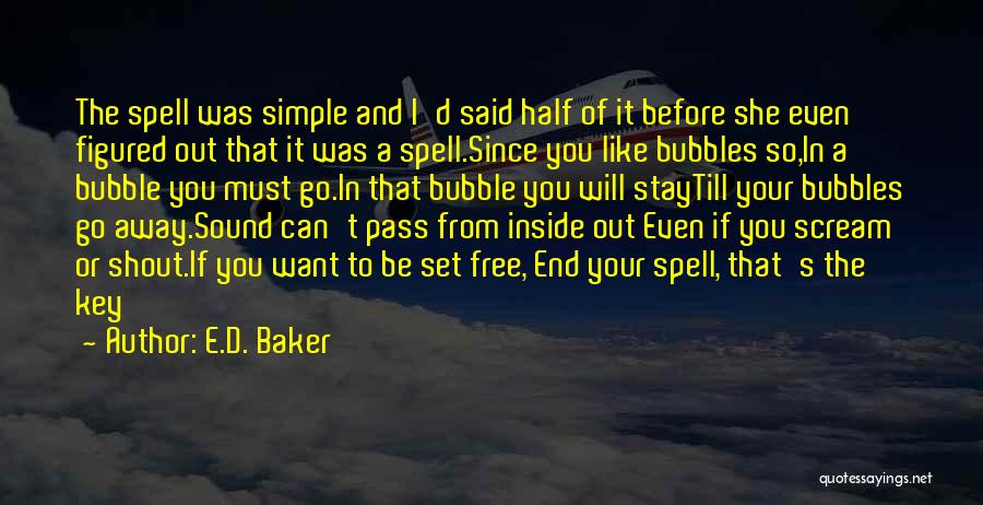 E.D. Baker Quotes: The Spell Was Simple And I'd Said Half Of It Before She Even Figured Out That It Was A Spell.since