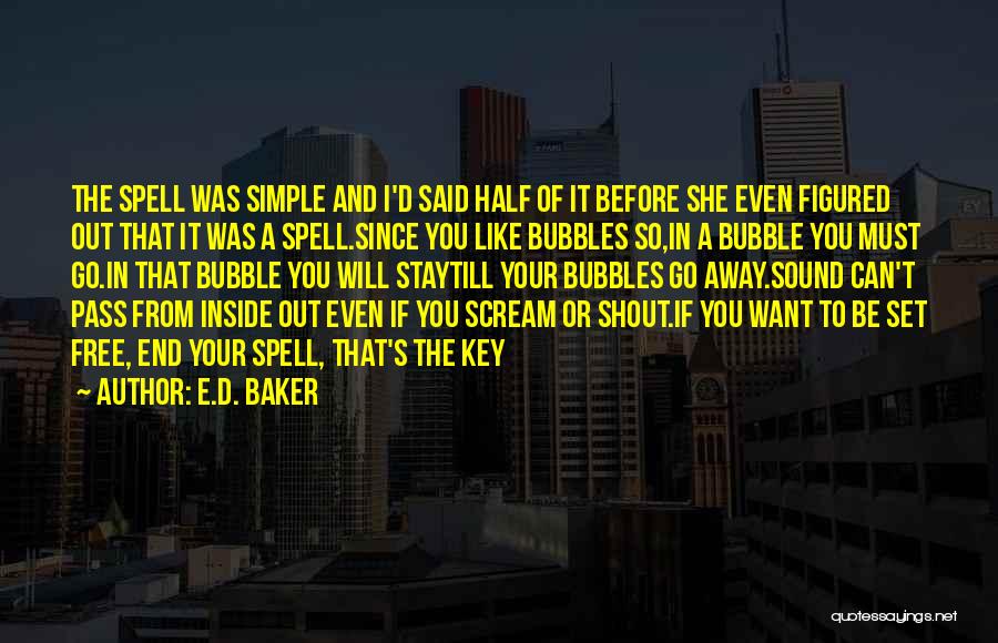 E.D. Baker Quotes: The Spell Was Simple And I'd Said Half Of It Before She Even Figured Out That It Was A Spell.since