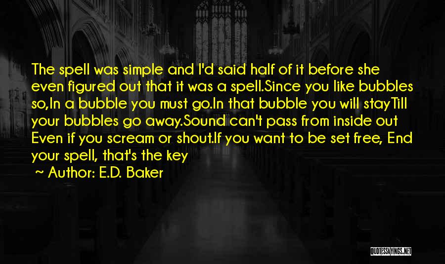 E.D. Baker Quotes: The Spell Was Simple And I'd Said Half Of It Before She Even Figured Out That It Was A Spell.since