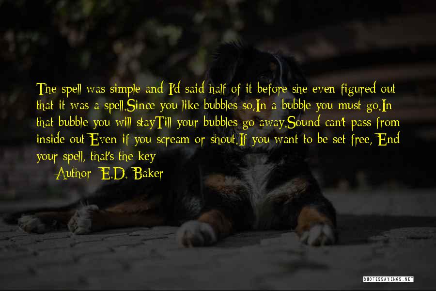 E.D. Baker Quotes: The Spell Was Simple And I'd Said Half Of It Before She Even Figured Out That It Was A Spell.since