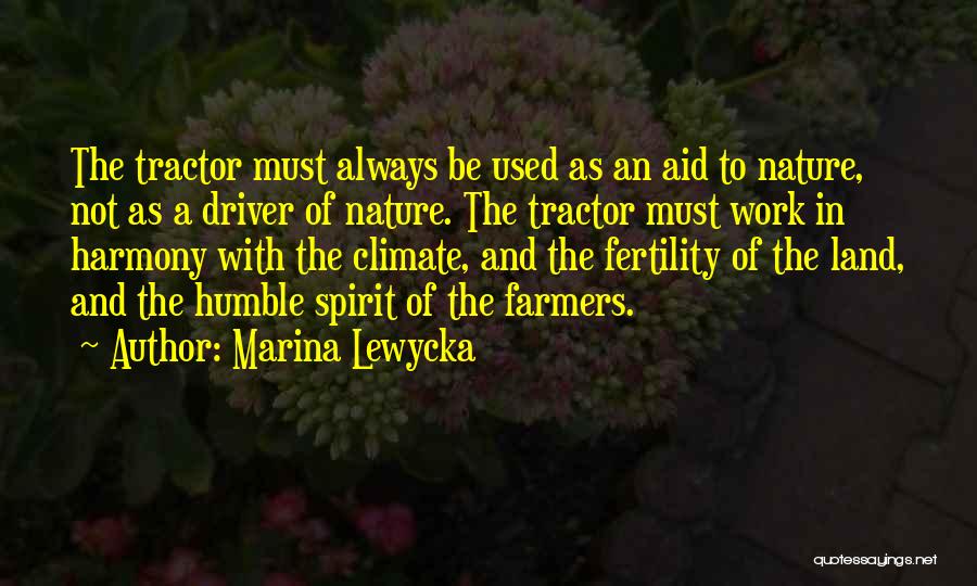 Marina Lewycka Quotes: The Tractor Must Always Be Used As An Aid To Nature, Not As A Driver Of Nature. The Tractor Must